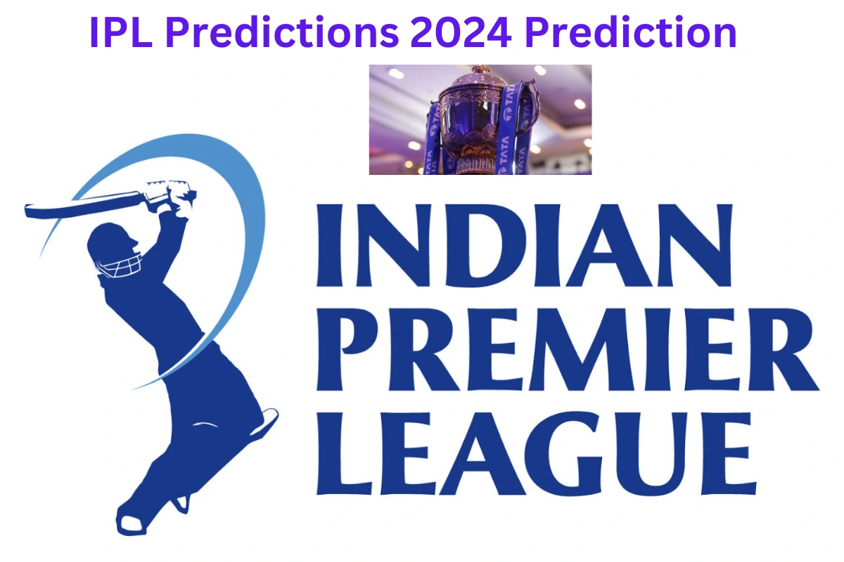 Get Ready to Cheer Exploring IPL Predictions 2024 Team&More